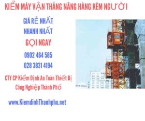 Hình ảnh kiểm định máy vận thăng nâng hàng kèm người