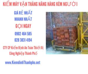 Hình ảnh kiểm định máy vận thăng nâng hàng kèm người