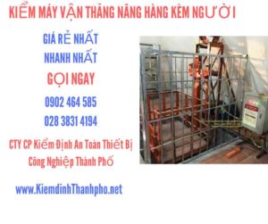 Hình ảnh kiểm định máy vận thăng nâng hàng kèm người