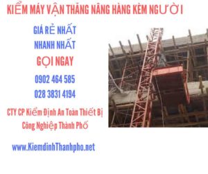 Hình ảnh kiểm định máy vận thăng nâng hàng kèm người