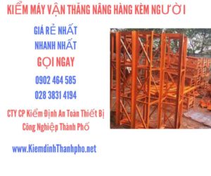 Hình ảnh kiểm định máy vận thăng nâng hàng kèm người