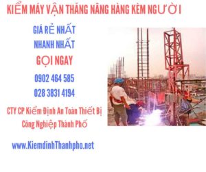 Hình ảnh kiểm định máy vận thăng nâng hàng kèm người