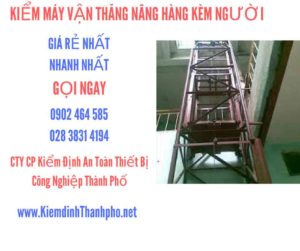 Hình ảnh kiểm định máy vận thăng nâng hàng kèm người