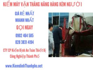 Hình ảnh kiểm định máy vận thăng nâng hàng kèm người