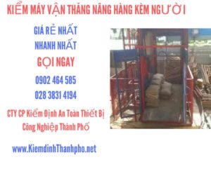 Hình ảnh kiểm định máy vận thăng nâng hàng kèm người