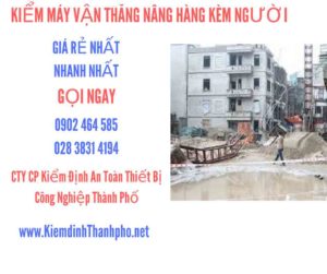 Hình ảnh kiểm định máy vận thăng nâng hàng kèm người