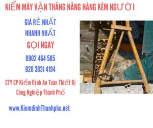 Hình ảnh kiểm định máy vận thăng nâng hàng kèm người