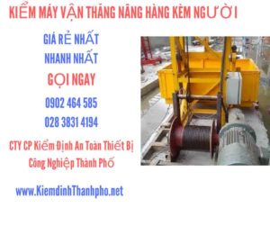 Hình ảnh kiểm định máy vận thăng nâng hàng kèm người