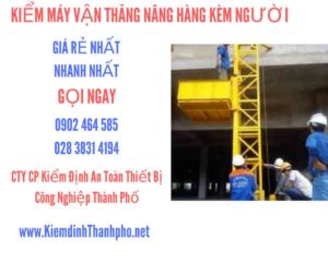 Hình ảnh kiểm định máy vận thăng nâng hàng kèm người