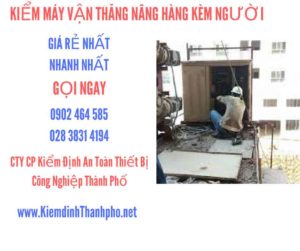 Hình ảnh kiểm định máy vận thăng nâng hàng kèm người