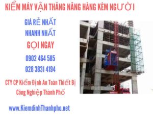 Hình ảnh kiểm định máy vận thăng nâng hàng kèm người