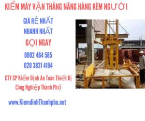 Hình ảnh kiểm định máy vận thăng nâng hàng kèm người