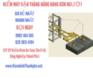 Hình ảnh kiểm định máy vận thăng nâng hàng kèm người