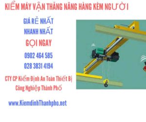 Hình ảnh kiểm định máy vận thăng nâng hàng kèm người