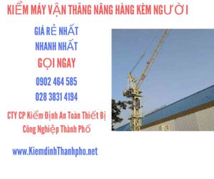 Hình ảnh kiểm định máy vận thăng nâng hàng kèm người