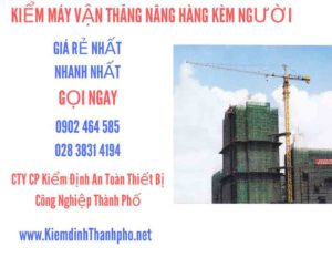 Hình ảnh kiểm định máy vận thăng nâng hàng kèm người