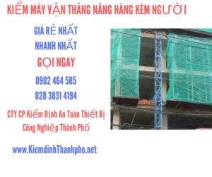 Hình ảnh kiểm định máy vận thăng nâng hàng kèm người