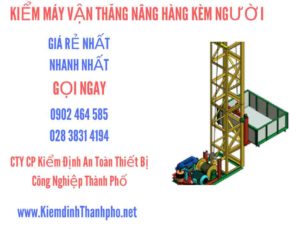 Hình ảnh kiểm định máy vận thăng nâng hàng kèm người