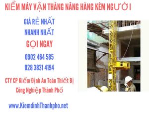 Hình ảnh kiểm định máy vận thăng nâng hàng kèm người