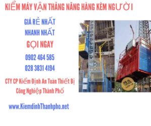 Hình ảnh kiểm định máy vận thăng nâng hàng kèm người