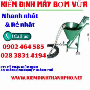 Hình ảnh kiểm định máy bơm vữa