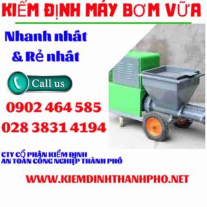 Hình ảnh kiểm định máy bơm vữa