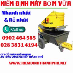 Hình ảnh kiểm định máy bơm vữa