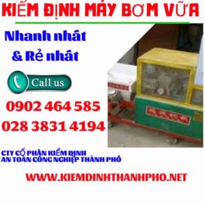 Hình ảnh kiểm định máy bơm vữa