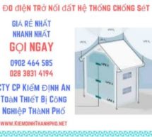 đo điện trở nối đất hệ thống chống sét, tiếp địa chống sét