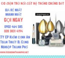 Đo điện trở nối đất hệ thống chống sét là bao nhiêu