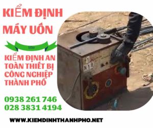 Hình ảnh kiểm định máy uốnHình ảnh kiểm định máy uốn