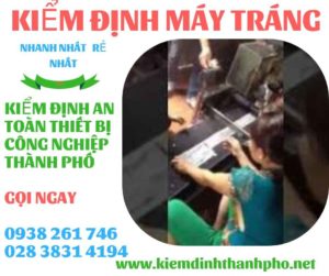 HÌNH ẢNH KIỂM ĐỊNH MÁY TRÁNG