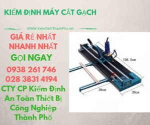 hình ảnh kiểm định máy cắt gạch