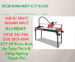 hình ảnh kiểm định máy cắt gạch