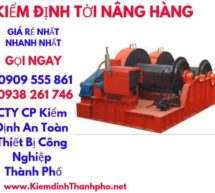 Kiểm định tời nâng hàng- kiểm định an toàn bất thường tời nâng hàng
